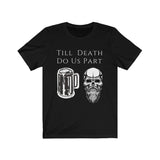 Till Death Do Us Part [FUNNY BEER T-SHIRT] Soft Cotton Unisex Jersey Short Sleeve Tee