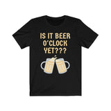 It's It Beer O'Clock Yet? [FUNNY BEER T-SHIRT] Soft Cotton Unisex Jersey Short Sleeve Tee