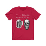 Till Death Do Us Part [FUNNY BEER T-SHIRT] Soft Cotton Unisex Jersey Short Sleeve Tee