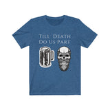 Till Death Do Us Part [FUNNY BEER T-SHIRT] Soft Cotton Unisex Jersey Short Sleeve Tee