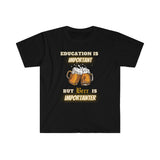 Education is Important [FUNNY BEER T-SHIRT] Soft Cotton Unisex Jersey Short Sleeve Tee