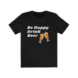 Be Happy Drink Beer [FUNNY BEER T-SHIRT] Soft Cotton Unisex Jersey Short Sleeve Tee