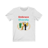 Embrace Diversity [FUNNY BEER T-SHIRT] Soft Cotton Unisex Jersey Short Sleeve Tee